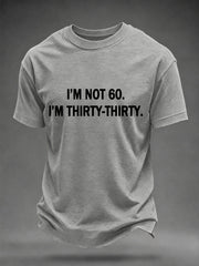 Men's Funny I'm Not 60. I'm Thirty-Thirty Print Casual Tee