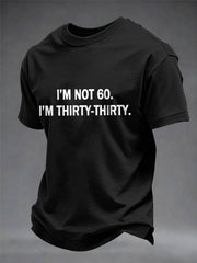 Men's Funny I'm Not 60. I'm Thirty-Thirty Print Casual Tee