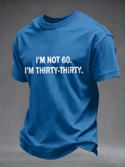 Men's Funny I'm Not 60. I'm Thirty-Thirty Print Casual Tee