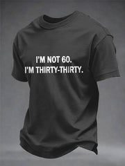 Men's Funny I'm Not 60. I'm Thirty-Thirty Print Casual Tee