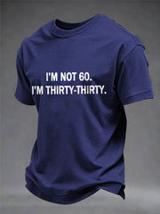 Men's Funny I'm Not 60. I'm Thirty-Thirty Print Casual Tee