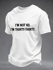 Men's Funny I'm Not 60. I'm Thirty-Thirty Print Casual Tee